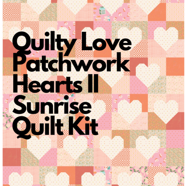 Quilty Love Patchwork Hearts II Sunrise Quilt Kit