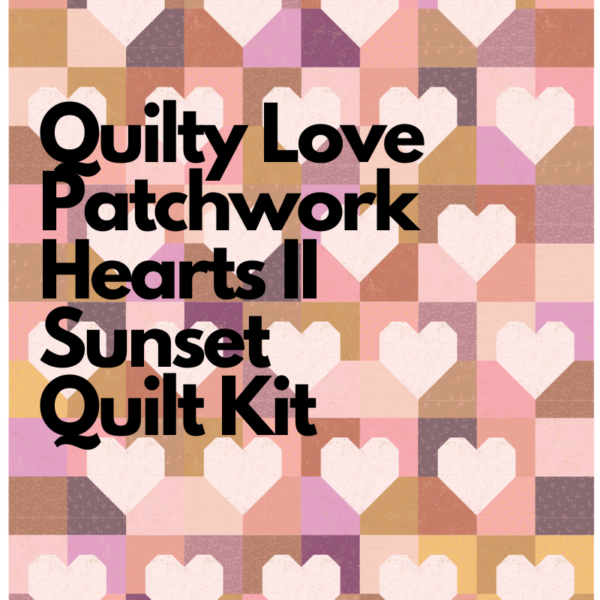 Quilty Love Patchwork Hearts II Sunset Quilt Kit