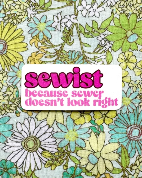 Feral Notions Sewist Because Sewer Doesn't Look Right Sticker