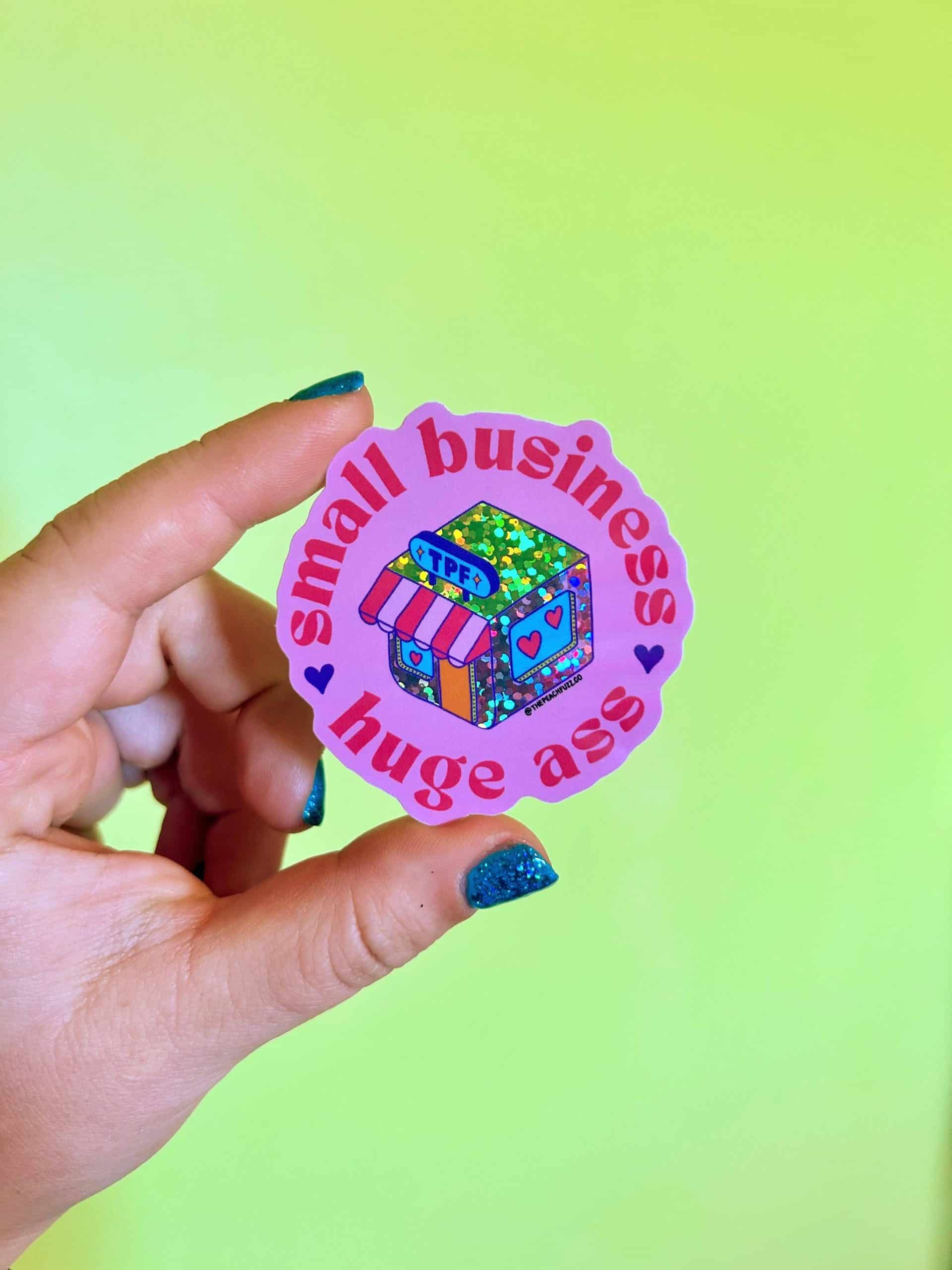 The Peach Fuzz Small Business, Huge Ass Glitter Sticker