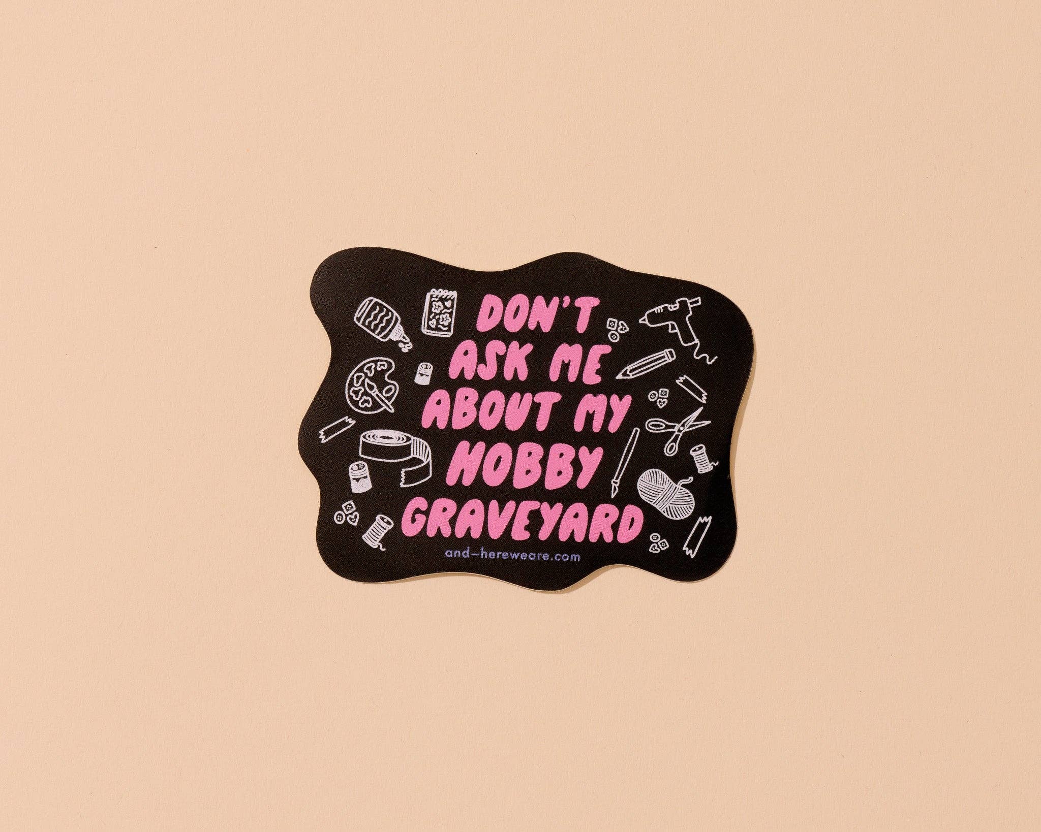 And Here We ARe Hobby Graveyard, Don't Ask Vinyl Sticker