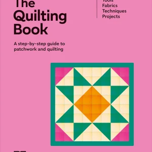 DK Christina West & Kacey Crutchfield The Quilting Book: Tools, Fabrics, Techniques, Projects