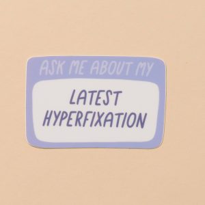 And Here We Are Lastest Hyperfixation Vinyl Sticker